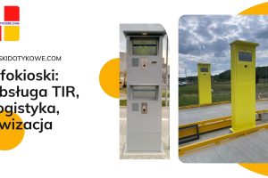 Infokioski mogą służyć w obszarze: obsługi TIR, Logistyka, Awizacja i inne.